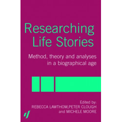 Researching Life Stories: Method, Theory and Analyses in a Biographical Age