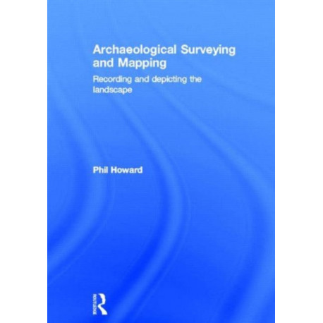 Archaeological Surveying and Mapping: Recording and Depicting the Landscape