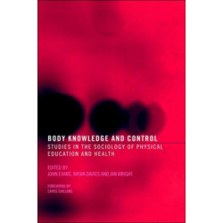 Body Knowledge and Control: Studies in the Sociology of Physical Education and Health