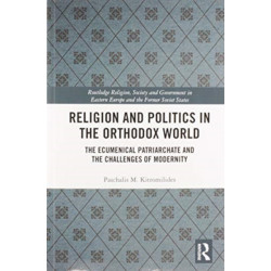 Religion and Politics in the Orthodox World: The Ecumenical Patriarchate and the Challenges of Modernity