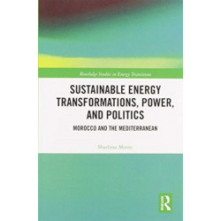 Sustainable Energy Transformations, Power and Politics: Morocco and the Mediterranean