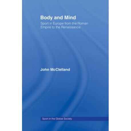 Body and Mind: Sport in Europe from the Roman Empire to the Renaissance