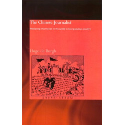 The Chinese Journalist: Mediating Information in the World's Most Populous Country