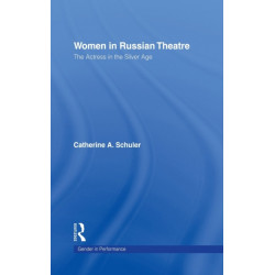 Women in Russian Theatre: The Actress in the Silver Age
