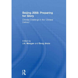Beijing 2008: Preparing for Glory: Chinese Challenge in the 'Chinese Century'