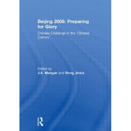 Beijing 2008: Preparing for Glory: Chinese Challenge in the 'Chinese Century'