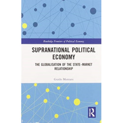 Supranational Political Economy: The Globalisation of the State–Market Relationship