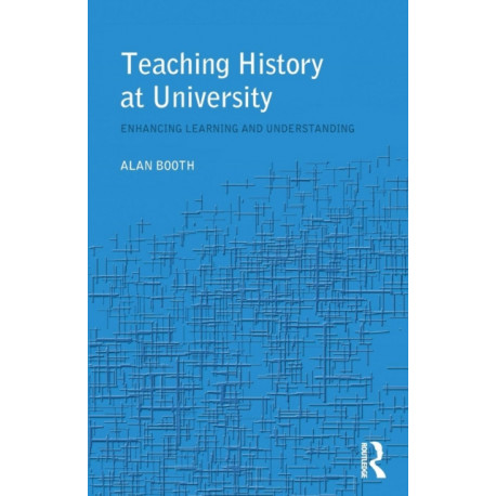 Teaching History at University: Enhancing Learning and Understanding