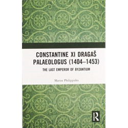 Constantine XI Dragas Palaeologus (1404–1453): The Last Emperor of Byzantium