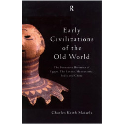 Early Civilizations of the Old World: The Formative Histories of Egypt, The Levant, Mesopotamia, India and China