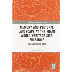 Memory and Cultural Landscape at the Khami World Heritage Site, Zimbabwe: An Un-inherited Past
