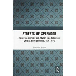 Streets of Splendor: Shopping Culture and Spaces in a European Capital City (Brussels, 1830-1914)