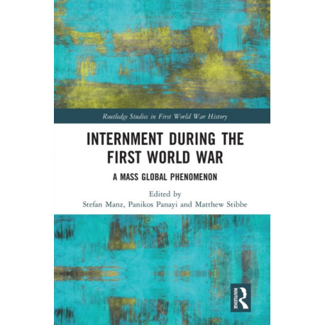 Internment during the First World War: A Mass Global Phenomenon