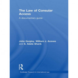 The Law of Consular Access: A Documentary Guide