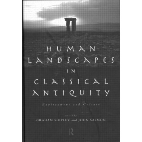 Human Landscapes in Classical Antiquity: Environment and Culture