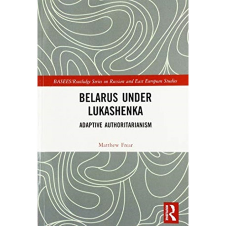 Belarus under Lukashenka: Adaptive Authoritarianism