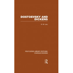Dostoevsky and Dickens: A Study of Literary Influence (RLE Dickens): Routledge Library Editions: Charles Dickens Volume 9