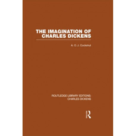 The Imagination of Charles Dickens (RLE Dickens): Routledge Library Editions: Charles Dickens Volume 3