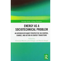 Energy as a Sociotechnical Problem: An Interdisciplinary Perspective on Control, Change, and Action in Energy Transitions