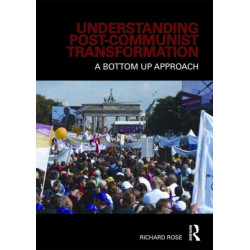 Understanding Post-Communist Transformation: A Bottom Up Approach