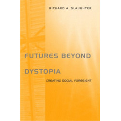 Futures Beyond Dystopia: Creating Social Foresight
