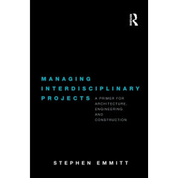 Managing Interdisciplinary Projects: A Primer for Architecture, Engineering and Construction