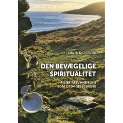 Den bevægelige spiritualitet: Pilgrimsvandring som opdagelsesrejse