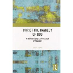 Christ the Tragedy of God: A Theological Exploration of Tragedy