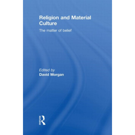 Religion and Material Culture: The Matter of Belief
