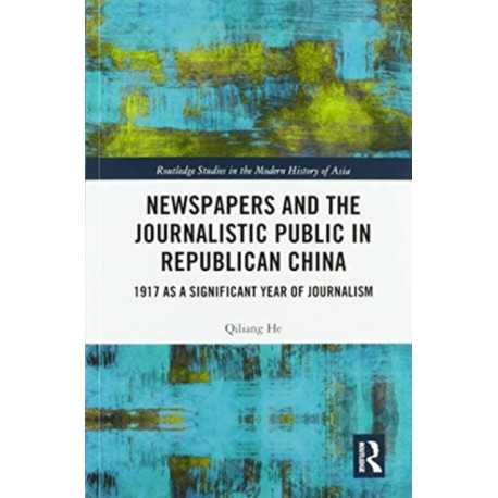 Newspapers and the Journalistic Public in Republican China: 1917 as a Significant Year of Journalism