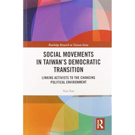 Social Movements in Taiwan’s Democratic Transition: Linking Activists to the Changing Political Environment