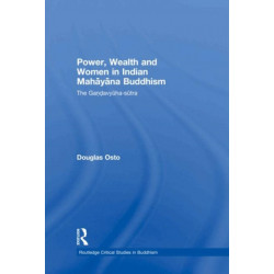 Power, Wealth and Women in Indian Mahayana Buddhism: The Gandavyuha-sutra