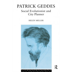 Patrick Geddes: Social Evolutionist and City Planner