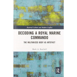Decoding a Royal Marine Commando: The Militarized Body as Artefact