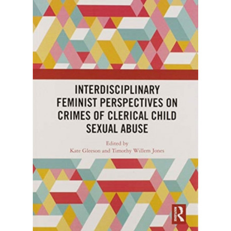Interdisciplinary Feminist Perspectives on Crimes of Clerical Child Sexual Abuse