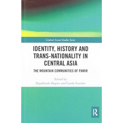 Identity, History and Trans-Nationality in Central Asia: The Mountain Communities of Pamir