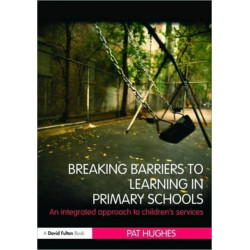 Breaking Barriers to Learning in Primary Schools: An Integrated Approach to Children's Services