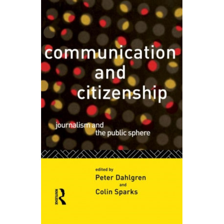 Communication and Citizenship: Journalism and the Public Sphere