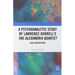 A Psychoanalytic Study of Lawrence Durrell’s The Alexandria Quartet: Exile and Return