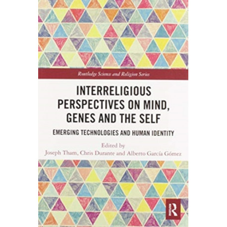 Interreligious Perspectives on Mind, Genes and the Self: Emerging Technologies and Human Identity