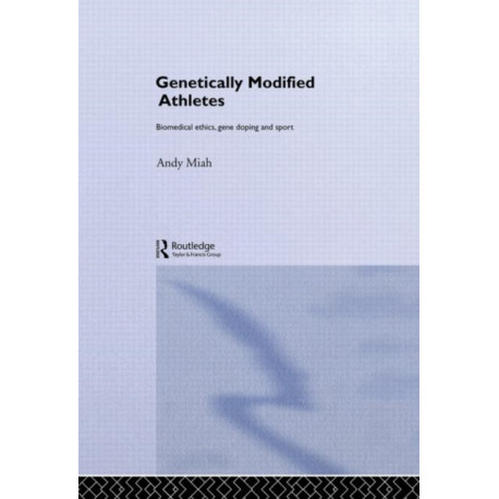 Genetically Modified Athletes: Biomedical Ethics, Gene Doping and Sport