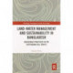 Land-Water Management and Sustainability in Bangladesh: Indigenous practices in the Chittagong Hill Tracts