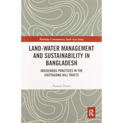 Land-Water Management and Sustainability in Bangladesh: Indigenous practices in the Chittagong Hill Tracts