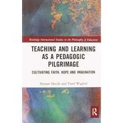 Teaching and Learning as a Pedagogic Pilgrimage: Cultivating Faith, Hope and Imagination