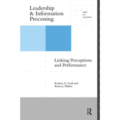 Leadership and Information Processing: Linking Perceptions and Performance
