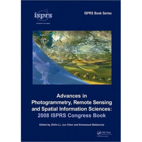Advances in Photogrammetry, Remote Sensing and Spatial Information Sciences: 2008 ISPRS Congress Book