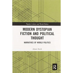 Modern Dystopian Fiction and Political Thought: Narratives of World Politics