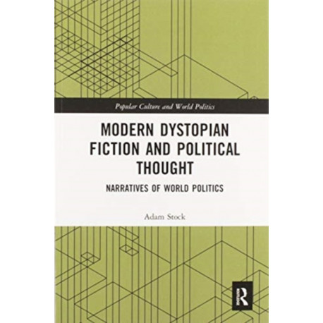 Modern Dystopian Fiction and Political Thought: Narratives of World Politics