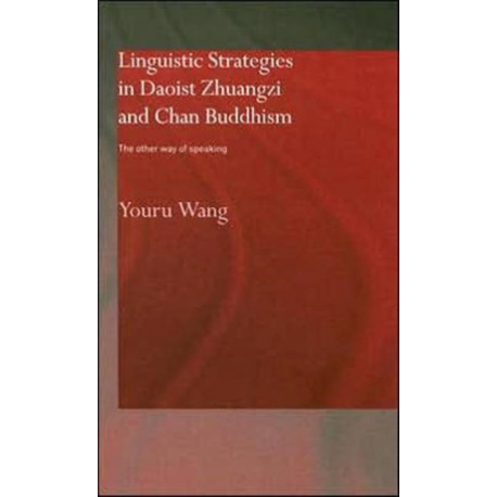 Linguistic Strategies in Daoist Zhuangzi and Chan Buddhism: The Other Way of Speaking