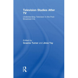 Television Studies After TV: Understanding Television in the Post-Broadcast Era